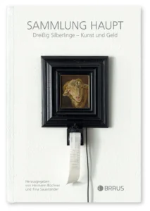 Sammlung Haupt »Dreißig Silberlinge – Kunst und Geld«